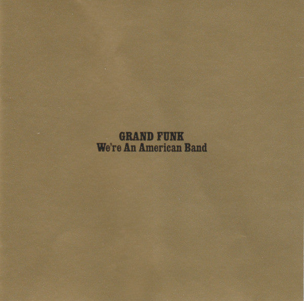 Grand Funk* : We're An American Band (CD, Album, Club, RE, RM)
