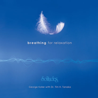 George Koller With Dr. Tim H. Tanaka* : Breathing For Relaxation (CD, Album)
