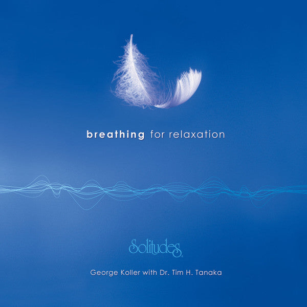 George Koller With Dr. Tim H. Tanaka* : Breathing For Relaxation (CD, Album)
