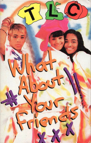 TLC : What About Your Friends (Cass, Single, Son)
