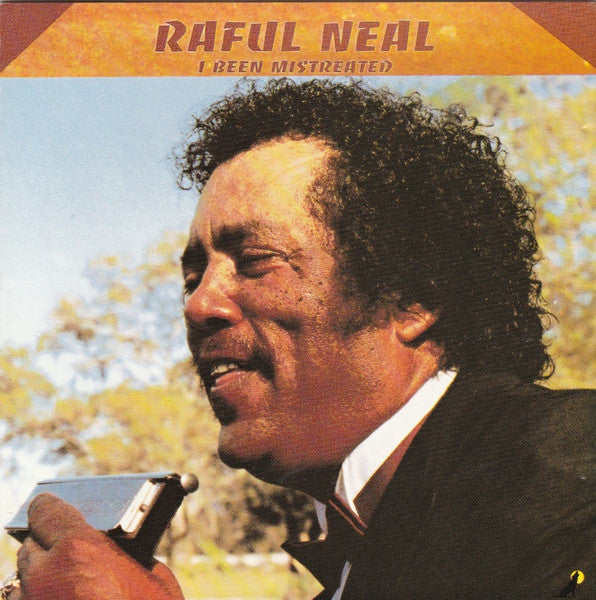 Raful Neal :  I've Been Mistreated  (CD)