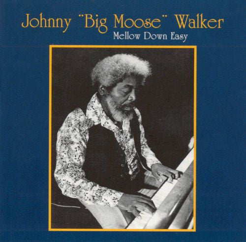 Johnny "Big Moose" Walker : Mellow Down Easy (CD, Album)