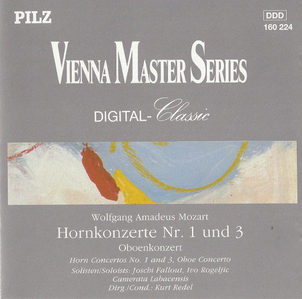 Wolfgang Amadeus Mozart - Joschi Fallout*, Ivo Rogeljic, Camerata Labacensis Dirg./Cond.: Kurt Redel : Horn Konzerte Nr. 1 Und 3 / Oboenkonzert = Horn Concertos No. 1 And 3 / Oboe Concerto (CD, Album)