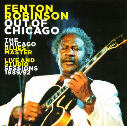 Fenton Robinson : Out Of Chicago (The Chicago Blues Master - Live And Studio Sessions 1989/92) (CD, Album)