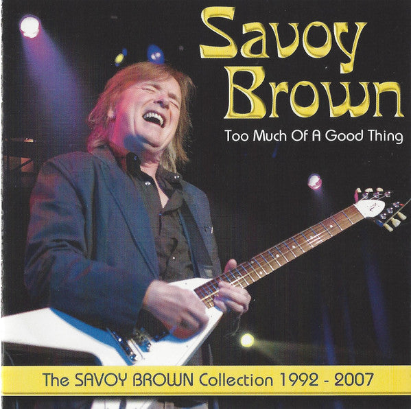 Savoy Brown : Too Much Of A Good Thing The Savoy Brown Collection 1992 - 2007 (CD, Comp)