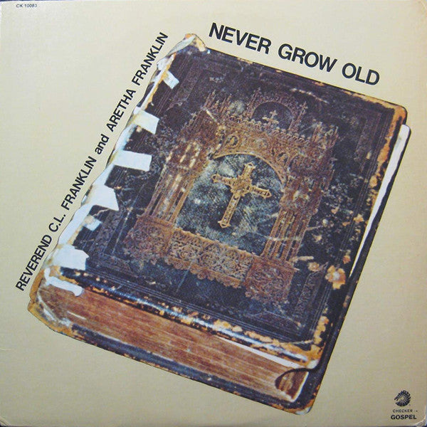 Reverend C.L. Franklin And Aretha Franklin : Never Grow Old (LP)