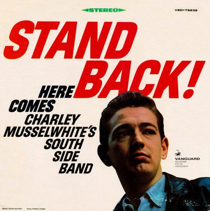 Charley Musselwhite's South Side Band* : Stand Back! Here Comes Charley Musselwhite's South Side Band (LP, Album)