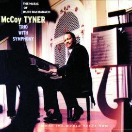 McCoy Tyner Trio With Symphony* : What The World Needs Now : The Music Of Burt Bacharach (CD, Album)
