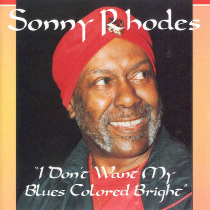 Sonny Rhodes : I Don't Want My Blues Colored Bright (CD, Album, RE)