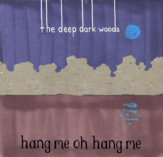 The Deep Dark Woods : Hang Me, Oh Hang Me (CD, Album)