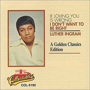 Luther Ingram : If Loving You Is Wrong I Don't Want To Be Right: A Golden Classics Edition (CD, Comp)