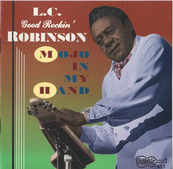 L.C. Good Rockin' Robinson* : Mojo In My Hand (CD, Album, RE)