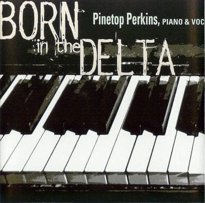 Pinetop Perkins With Tony O, Jerry Portnoy, Willie Smith & Brad Vickers : Born In The Delta (CD, Album, Enh)