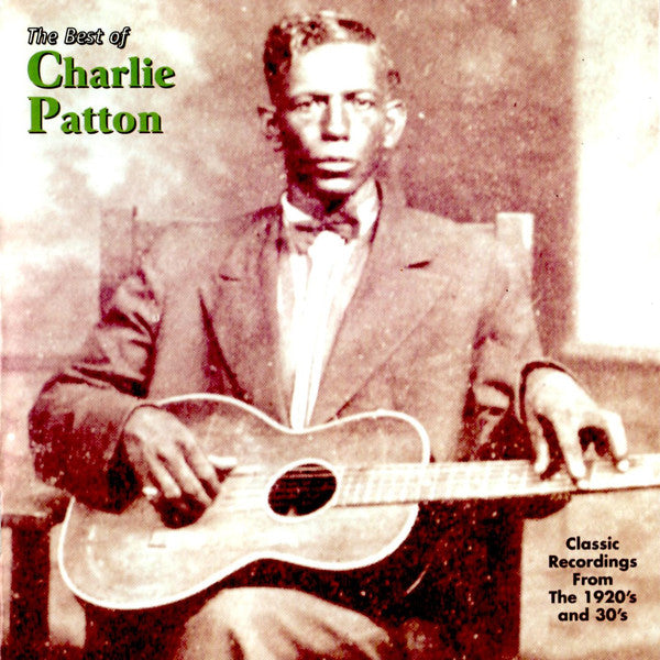 Charley Patton : The Best Of Charlie Patton (Classic Recordings From The 1920's And 30's) (CD, Comp, RM)