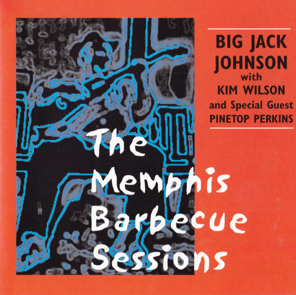 Big Jack Johnson With Kim Wilson And Special Guest Pinetop Perkins : The Memphis Barbecue Sessions (CD, Album)