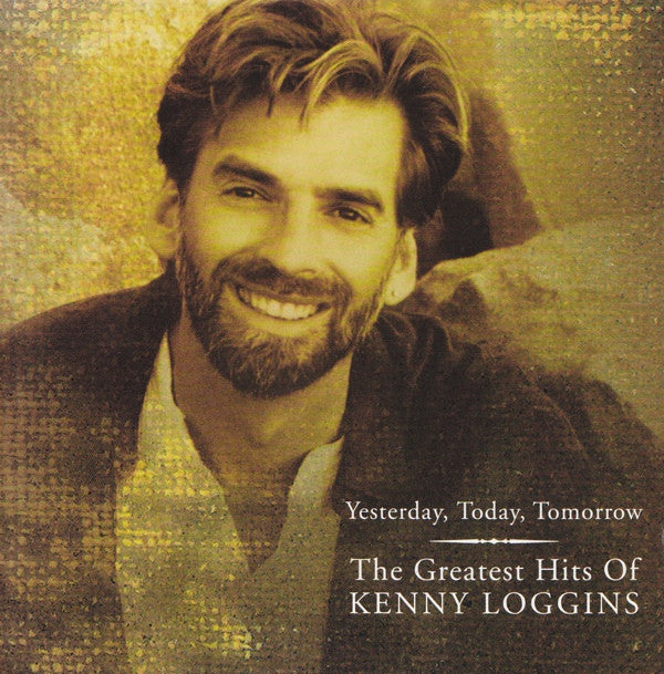 Kenny Loggins : Yesterday, Today, Tomorrow: The Greatest Hits Of Kenny Loggins (CD, Comp, Son)