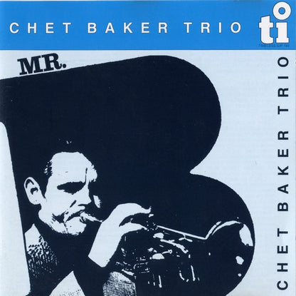 Chet Baker Trio : Mr. B. (CD, Album, RE)