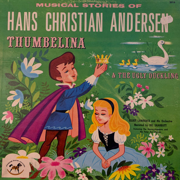 Elliot Lawrence And His Orchestra Narrated By Del Sharbutt Featuring The Honneydreamers* And The Diplomat Players : Musical Stories Of Hans Christian Andersen:  Thumbelina & The Ugly Duckling (LP, Album)