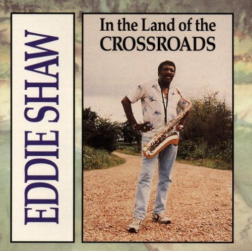 Eddie Shaw (2) : In The Land Of The Crossroads (CD, Album)