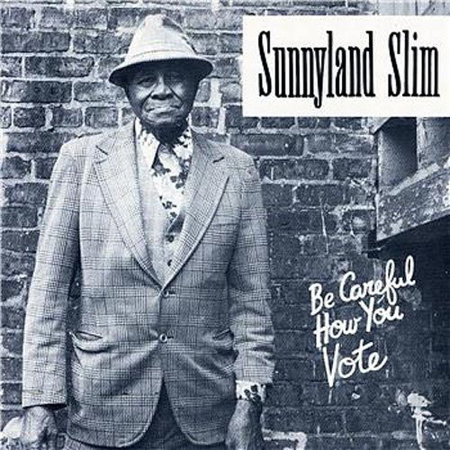 Sunnyland Slim : Be Careful How You Vote (CD, RE)