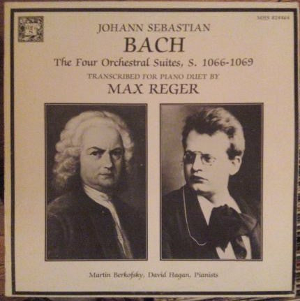 Johann Sebastian Bach, Max Reger - Martin Berkofsky, David Hagan : The Four Orchestral Suites, S. 1066-1069 (Transcribed For Piano Duet) (2xLP)