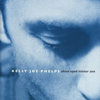 Kelly Joe Phelps : Shine Eyed Mister Zen (CD, Album)