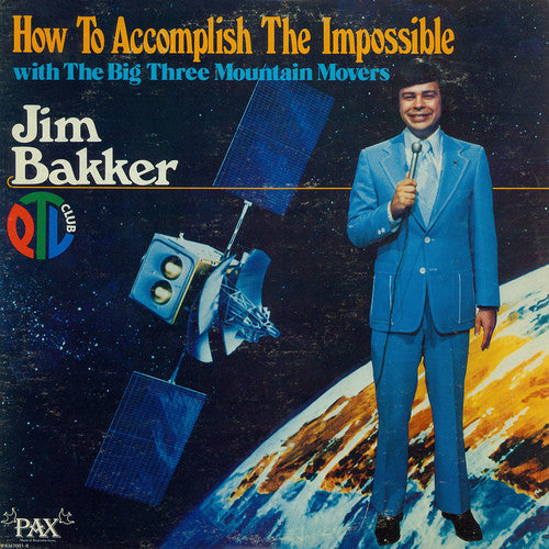 Jim Bakker (2) : How To Accomplish The Impossible (With The Big Three Mountain Movers) (LP, Album)