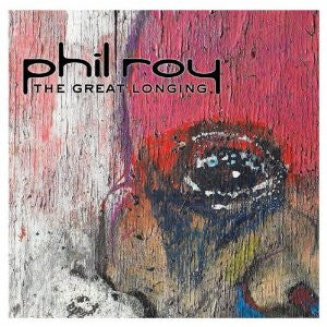 Phil Roy : The Great Longing (CD, Album)