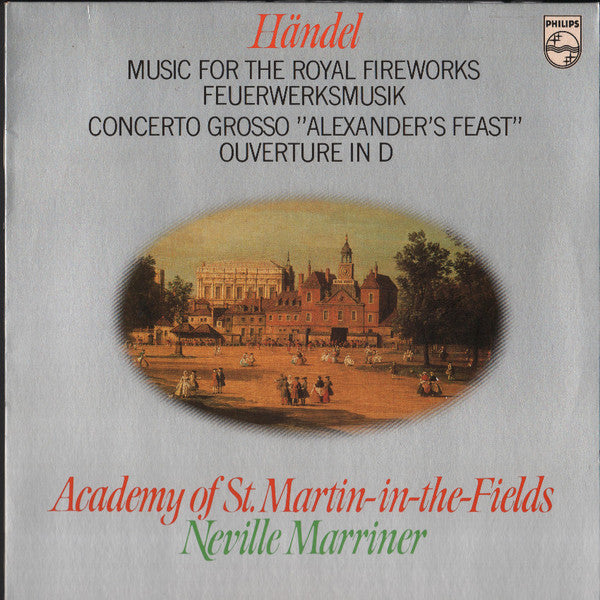 Georg Friedrich Händel - The Academy Of St. Martin-in-the-Fields, Sir Neville Marriner : Music For The Royal Fireworks / Concerto Grosso "Alexander's Feast" / Ouverture In D (LP)