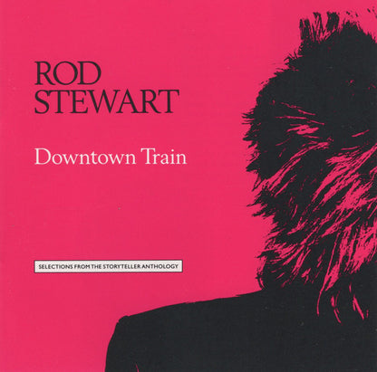 Rod Stewart : Downtown Train (Selections From The Storyteller Anthology) (CD, Comp, Club)