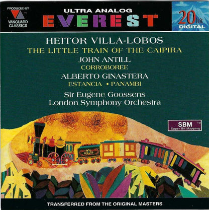 Heitor Villa-Lobos / John Antill / Alberto Ginastera - Sir Eugene Goossens, The London Symphony Orchestra : The Little Train Of The Caipira / Corroboree / Estancia • Panambi (CD, Comp, RE, RM)