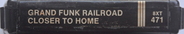 Grand Funk Railroad : Closer To Home (8-Trk, Album)